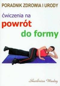Ćwiczenia na powrót do formy - Justyna Skubisz-Dąbrowska