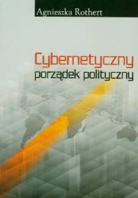 Cybernetyczny porządek polityczny - Agnieszka Rothert