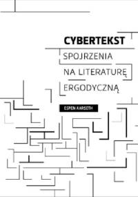 Cybertekst. Spojrzenia na literaturę ergodyczną - Espen Aarseth