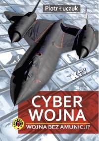 Cyberwojna. Wojna bez amunicji? - Piotr Łuczuk