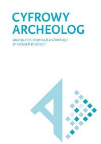 Cyfrowy archeolog. Podręcznik promocji archeologii w nowych mediach