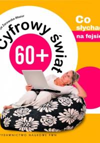 Cyfrowy świat 60+. Co słychać na fejsie - Alicja Żarowska-Mazur