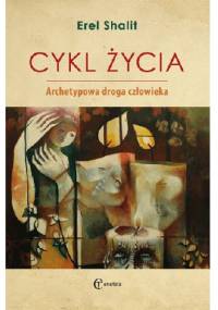 Cykl życia. Archetypowa droga człowieka - Erel Shalit