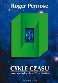 Cykle czasu. Nowy niezwykły obraz Wszechświata - Roger Penrose