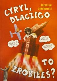 Cyryl, dlaczego to zrobiłeś? - Jarosław Jakubowski
