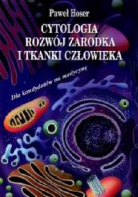 Cytologia, rozwój zarodka i tkanki człowieka - Paweł Hoser