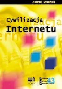 Cywilizacja internetu - Andrzej Przemysław Urbański
