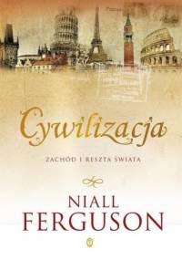 Cywilizacja. Zachód i reszta świata - Niall Ferguson