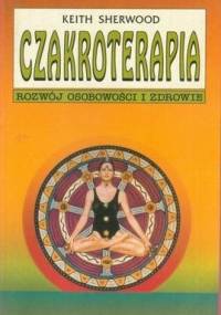 Czakroterapia : rozwój osobowości i zdrowie - Keith Sherwood