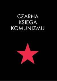Czarna księga komunizmu - praca zbiorowa