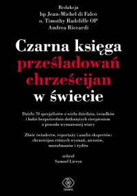 Czarna księga prześladowań chrześcijan w świecie - praca zbiorowa