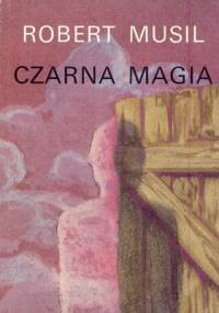 Czarna magia albo Spuścizna za życia - Robert Musil