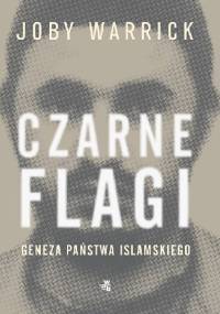 Czarne flagi. Geneza Państwa Islamskiego - Joby Warrick