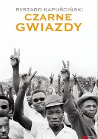 Czarne gwiazdy - Ryszard Kapuściński