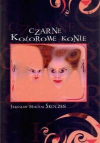 Czarne Kolorowe Konie - Jarosław Mikołaj Skoczeń