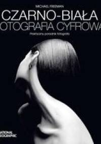 Czarno-biała fotografia cyfrowa - Michael Freeman