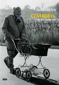 Czarnobyl. Spowiedź reportera - Igor Kostin