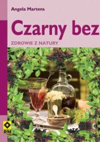 Czarny bez zdrowie z natury - Angela Martens