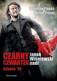 Czarny Czwartek. Janek Wiśniewski padł - Mirosław Piepka, Michał Pruski