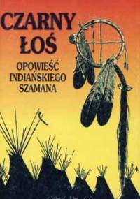 Czarny łoś - opowieść indiańskiego szamana - John G. Neihardt
