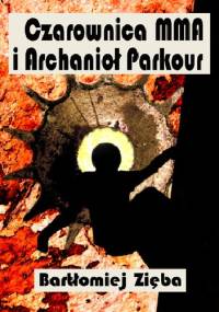 Czarownica MMA i Archanioł Parkour - Bartłomiej Zięba