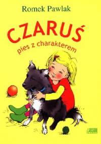 Czaruś, pies z charakterem - Romek Pawlak