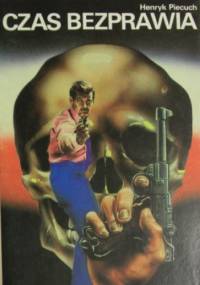Czas bezprawia - Henryk Piecuch