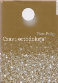 Czas i ortodoksja - Piotr Feliga