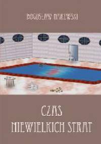Czas niewielkich strat - Bogusław Narewski