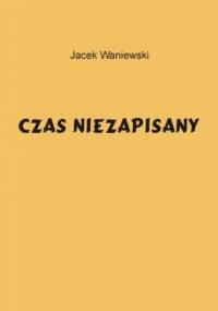 Czas niezapisany - Jacek Waniewski