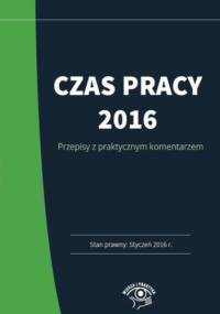 Czas pracy 2016 - praktyczny komentarz - Joanna Kaleta
