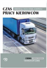 Czas pracy kierowców - ewidencja, rozliczenia, kontrole - praca zbiorowa