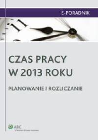 Czas pracy w 2013 roku. Planowanie i rozliczanie