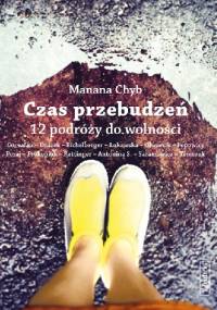 Czas przebudzeń. 12 podróży do wolności. - Manana Chyb