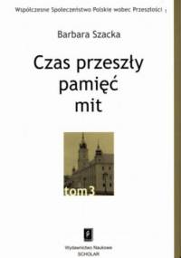 Czas przeszły: pamięć - mit - Barbara Szacka