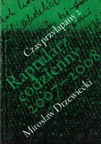 CZAS PRZYŁAPANY 2 Raptularz codzienny 2007-2008 - Mirosław Drzewiecki