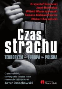 Czas strachu . Terroryzm. Europa. Polska - Artur Dmochowski