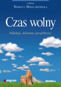 Czas wolny. Refleksje, dylematy, perspektywy - Dorota Mroczkowska
