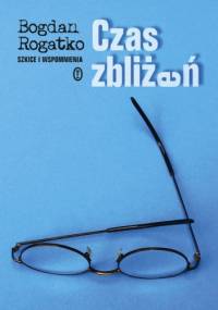 Czas zbliżeń - Bogdan Rogatko