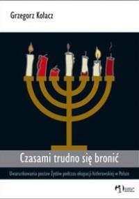 Czasami trudno się bronić Uwarunkowania postaw Żydów ... - G. Kołacz