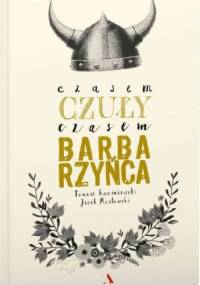 Czasem czuły, czasem barbarzyńca - Tomasz Kwaśniewski, Jacek Masłowski