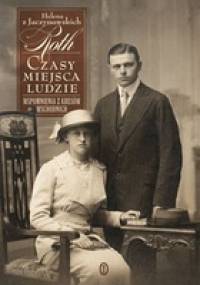Czasy, miejsca, ludzie. Wspomnienia z Kresów Wschodnich - Helena Rothowa