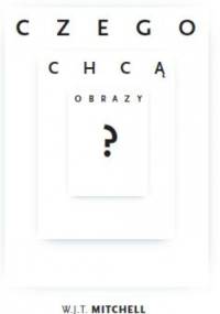 Czego chcą obrazy? - W. J. T. Mitchell