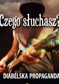 Czego słuchasz? Diabelska Propaganda - Grzegorz Kasjaniuk