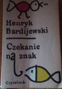 Czekanie na znak - Henryk Bardijewski