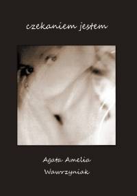 Czekaniem jestem - Agata Amelia Wawrzyniak