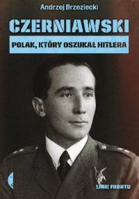 Czerniawski. Polak, który oszukał Hitlera - Andrzej Brzeziecki