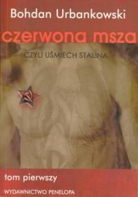 Czerwona msza czyli uśmiech Stalina. Tom 1 - Bohdan Urbankowski