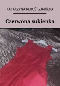 Czerwona sukienka - Rebuś-Gumółka Katarzyna