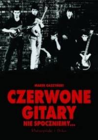 Czerwone gitary. Nie spoczniemy... - Marek Gaszyński